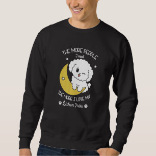 The More People I Meet The More I Love My Bichon F Sweatshirt