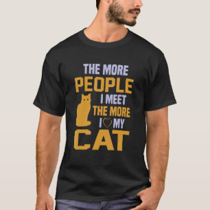 The More People I Meet  The More I Love My Cat T-Shirt