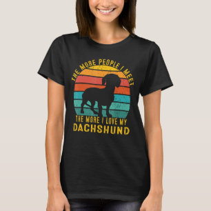 The More People I Meet The More I Love My Dachshun T-Shirt