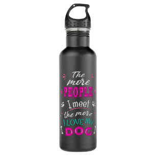 The more people I meet the more I love my dog 710 Ml Water Bottle