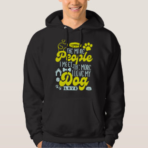 The More People I Meet, The More I Love My Dog Dog Hoodie