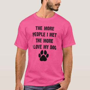 The More People I Meet The More I Love My Dog Paw  T-Shirt