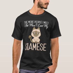 The more People i meet the more i love my Siamese  T-Shirt