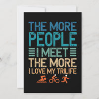 The More People I Meet Trilife Triathlon