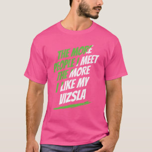 The More People I Meet Vizsla Funny Dog Lover Humo T-Shirt