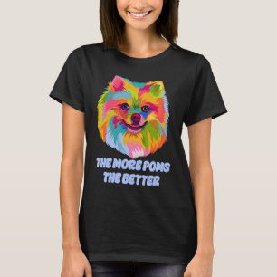 The More Poms the Better  Pomeranian Humor Pom Pom T-Shirt