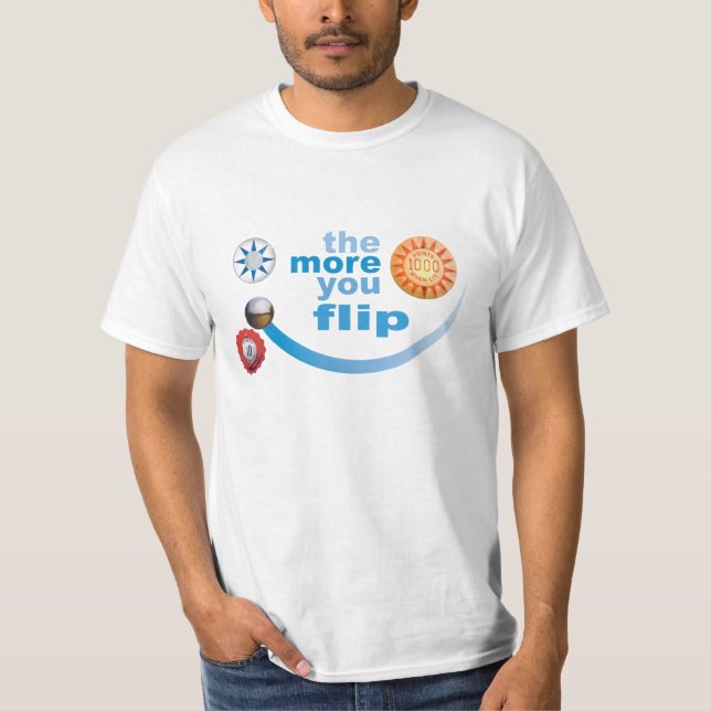 The More You Flip - version 1 T-Shirt (Front)