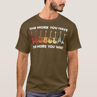 The More You Have The More You Want, Guitarist Gui T-Shirt
