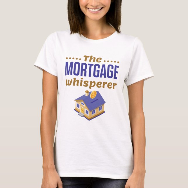 The Mortgage Whisperer Banker Loan Officer T-Shirt (Front)