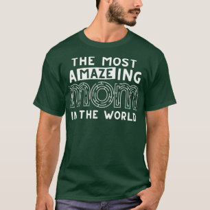 The Most Amazing Mum In The World Funny Maze Mothe T-Shirt