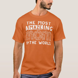 The Most Amazing Mum In The World Funny Maze Mothe T-Shirt