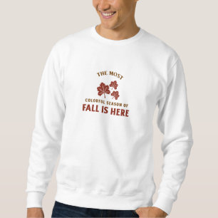 THE MOST COLOURFUL SEASON OF FALL IS HERE SWEATSHIRT