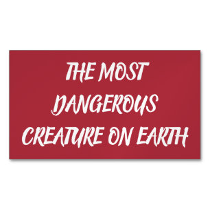 THE MOST DANGEROUS CREATURE ON EARTH MAGNETIC BUSINESS CARD