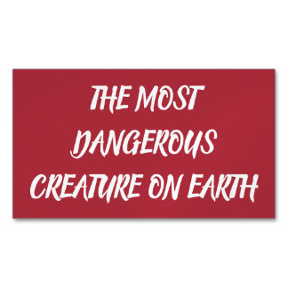 THE MOST DANGEROUS CREATURE ON EARTH MAGNETIC BUSINESS CARD