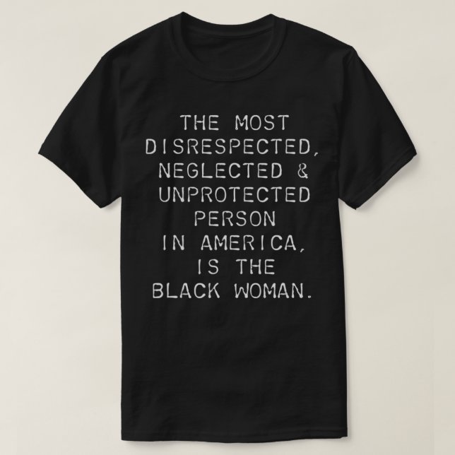 The Most Disrespected Person In America Is The Bla T-Shirt (Design Front)