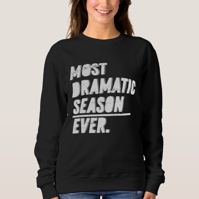 The Most Dramatic Season Ever  Bachelor Bacheloret Sweatshirt (Front)