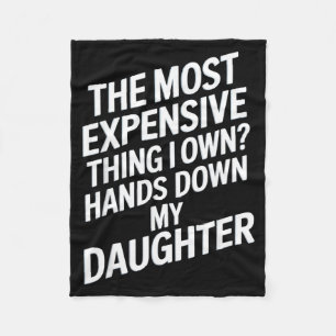 The Most Expensive Thing I Own_ Hands Down My Daug Fleece Blanket