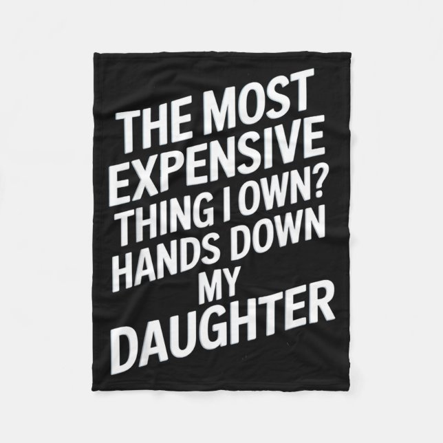 The Most Expensive Thing I Own_ Hands Down My Daug Fleece Blanket (Front)