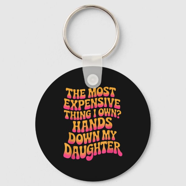 The Most Expensive Thing I Own_ Hands Down My Daug Key Ring (Front)