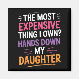 The Most Expensive Thing I Own_ Hands Down My Daug Magnet