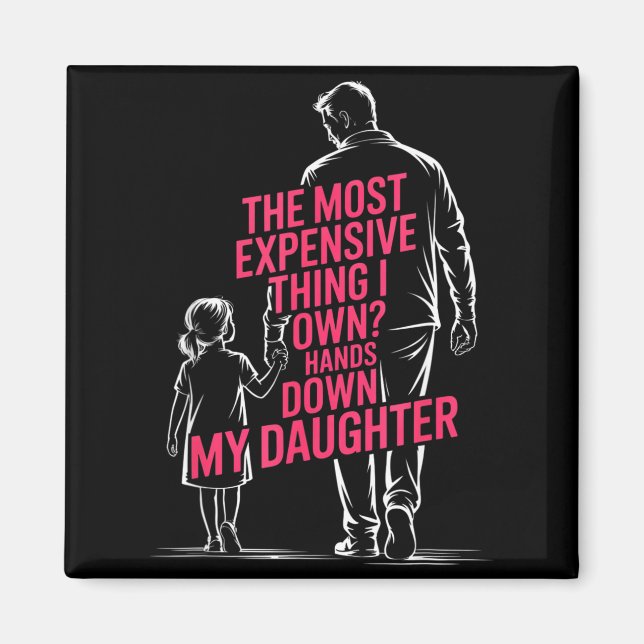 The Most Expensive Thing I Own_ Hands Down My Daug Magnet (Front)