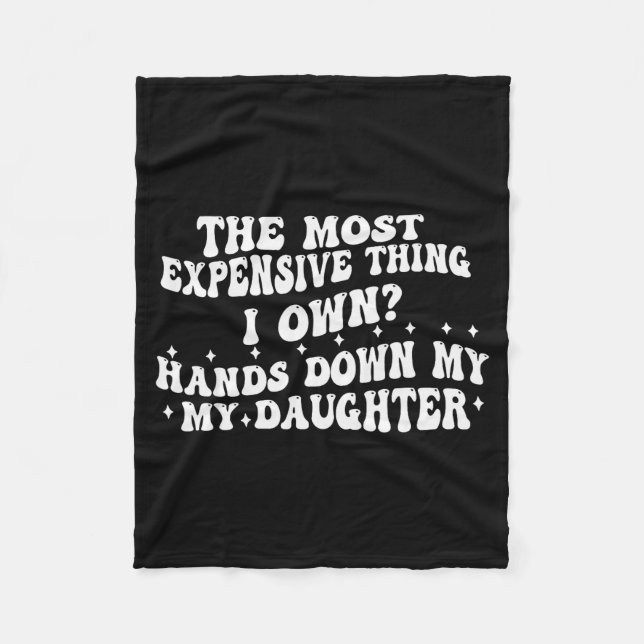 The Most Expensive Thing I Own Hands Down My My Da Fleece Blanket (Front)