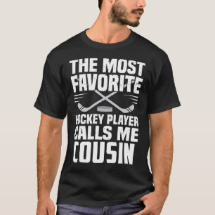 The Most Favourite Hockey Player Calls Me COUSIN F T-Shirt