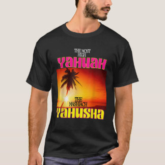 The Most High Yahuah And The Mashiach Yahusha T Sh T-Shirt