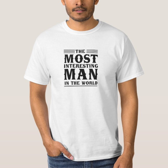 The Most Interesting Man in the World T-Shirt (Front)