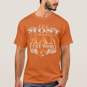 The Most Interesting Man in the Worldee Fathers Da T-Shirt