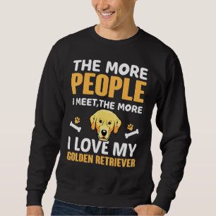 The Most People I Meet More I Love My Golden Retri Sweatshirt