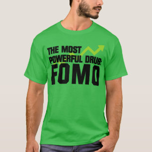 The Most Powerful Drug FOMO T-Shirt