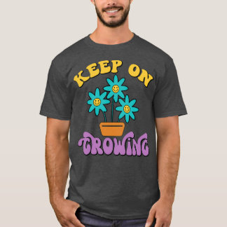 The Motivational Keep On Growing Flower Art Design T-Shirt