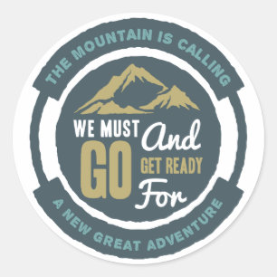  The Mountain is Calling, We Must Go  Classic Round Sticker