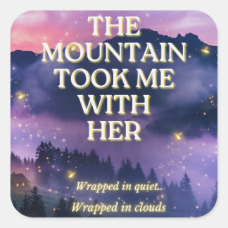 The Mountain Took Me With Her Square Sticker