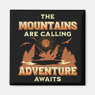 The mountains are calling, adventure awaits magnet