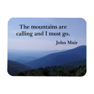 The mountains are calling and I must go. John Muir Magnet