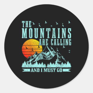 The Mountains Are Calling And I Must Go Mountains  Classic Round Sticker