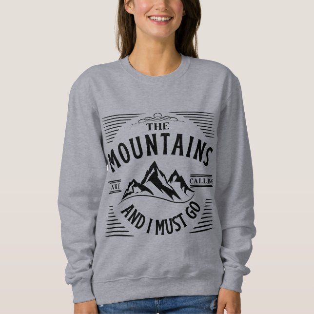THE MOUNTAINS ARE CALLING AND I MUST GO  SWEATSHIRT (Front)