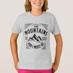 THE MOUNTAINS ARE CALLING AND I MUST GO T-Shirt