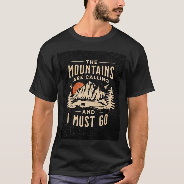 The Mountains Are Calling and I Must Go T-Shirt" T-Shirt (Front)