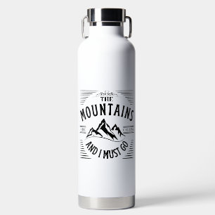 THE MOUNTAINS ARE CALLING AND I MUST GO WATER BOTTLE