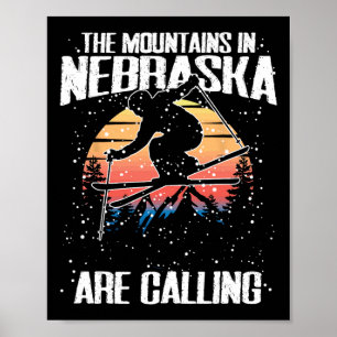The Mountains In Nebraska Are Calling Funny Skiing Poster