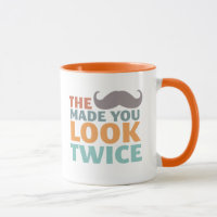The Moustache Made You Look Funny Moustache Mug