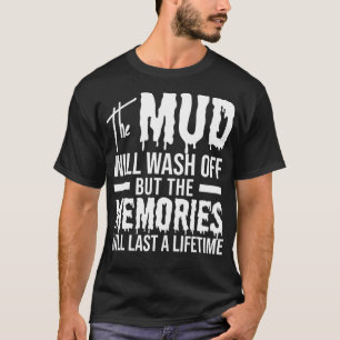 The Mud Will Wash Off Funny Mudding T-Shirt