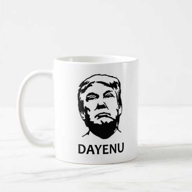 The mug says we've had enough - Dayenu! - of Trump (Left)