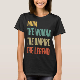 The Mum The Woman The Umpire The Legend T-Shirt