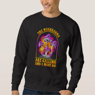 The Mushrooms Are Calling I Must Go Mycologist Gif Sweatshirt