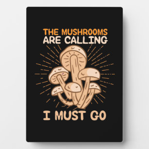The Mushrooms Are Calling I Must Go Plaque