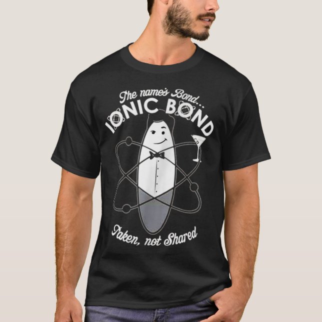 The Name Is Bond Ionic Bond  Chemistry Puns T-Shirt (Front)